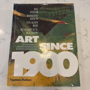Art Since 1900: Modernism, Antimodernism and Post... by Rosalind Krauss Hardback